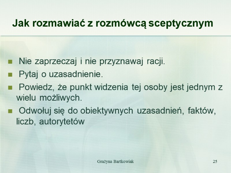 Grażyna Bartkowiak 25 Jak rozmawiać z rozmówcą sceptycznym   Nie zaprzeczaj i nie